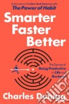 Smarter, Faster Better libro di DUHIGG CHARLES