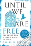 Until We Are Free libro di EBADI SHIRIN