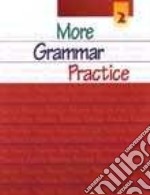 More Grammar Practice Book 2