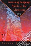 Assessing Language Ability in the Classroom libro