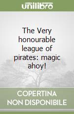 The Very honourable league of pirates: magic ahoy! libro