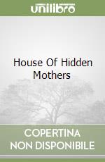 House Of Hidden Mothers libro