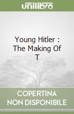 Young Hitler : The Making Of T