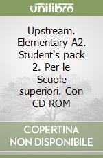 Upstream. Elementary A2. Student's pack 2. Per le Scuole superiori. Con CD-ROM libro