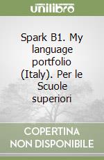 Spark B1. My language portfolio (Italy). Per le Scuole superiori libro