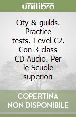 City & guilds. Practice tests. Level C2. Con 3 class CD Audio. Per le Scuole superiori libro