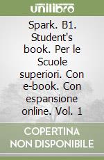 Spark. B1. Student's book. Per le Scuole superiori. Con e-book. Con espansione online. Vol. 1 libro