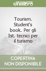 Tourism. Student's book. Per gli Ist. tecnici per il turismo libro