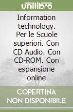 Information technology. Per le Scuole superiori. Con CD Audio. Con CD-ROM. Con espansione online libro