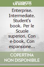 Enterprise. Intermediate. Student's book. Per le Scuole superiori. Con e-book. Con espansione online. Vol. 4 libro