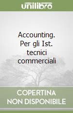 Accounting. Per gli Ist. tecnici commerciali libro