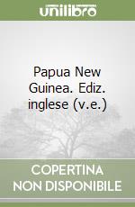 Papua New Guinea. Ediz. inglese (v.e.) libro
