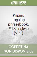 Pilipino tagalog phrasebook. Ediz. inglese (v.e.) libro