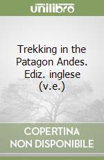 Trekking in the Patagon Andes. Ediz. inglese (v.e.) libro