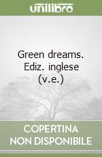 Green dreams. Ediz. inglese (v.e.) libro