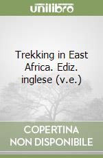 Trekking in East Africa. Ediz. inglese (v.e.) libro