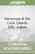 Rarotonga & the Cook Islands. Ediz. inglese