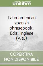 Latin american spanish phrasebook. Ediz. inglese (v.e.) libro