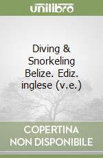 Diving & Snorkeling Belize. Ediz. inglese (v.e.) libro