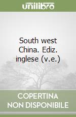 South west China. Ediz. inglese (v.e.)