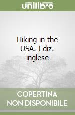 Hiking in the USA. Ediz. inglese libro