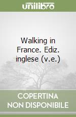 Walking in France. Ediz. inglese (v.e.) libro