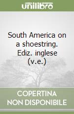 South America on a shoestring. Ediz. inglese (v.e.) libro