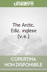 The Arctic. Ediz. inglese (v.e.) libro