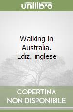 Walking in Australia. Ediz. inglese libro