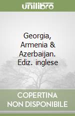 Georgia, Armenia & Azerbaijan. Ediz. inglese