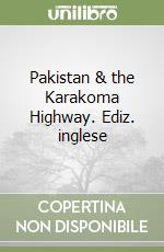 Pakistan & the Karakoma Highway. Ediz. inglese