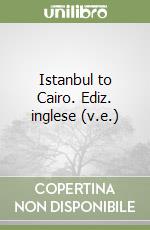 Istanbul to Cairo. Ediz. inglese (v.e.)