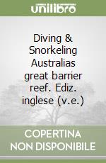 Diving & Snorkeling Australias great barrier reef. Ediz. inglese (v.e.) libro