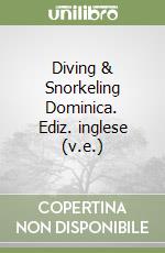 Diving & Snorkeling Dominica. Ediz. inglese (v.e.) libro