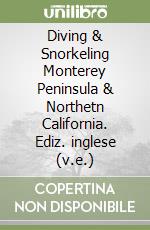 Diving & Snorkeling Monterey Peninsula & Northetn California. Ediz. inglese (v.e.) libro