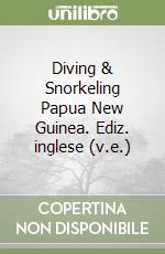 Diving & Snorkeling Papua New Guinea. Ediz. inglese (v.e.) libro