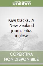 Kiwi tracks. A New Zealand journ. Ediz. inglese libro