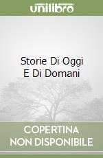 Storie Di Oggi E Di Domani libro