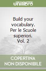 Build your vocabulary. Per le Scuole superiori. Vol. 2 libro