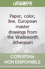 Paper, color, line. European master drawings from the Wadsworth Atheneum libro