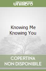 Knowing Me Knowing You libro