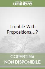 Trouble With Prepositions...? libro
