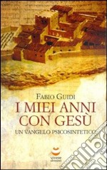 I miei anni con Gesù. Un vangelo psicosintetico