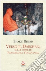 Verso il Darshan. Sulle orme di Paramhansa Yogananda libro