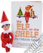 The elf on the shelf. Una tradizione natalizia. Ediz. illustrata. Con elfo