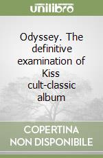 Odyssey. The definitive examination of Kiss cult-classic album libro