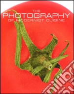 The photography of modernist cuisine. Ediz. illustrata libro