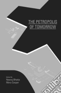 The petropolis of tomorrow. Ediz. illustrata libro