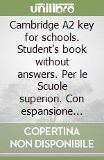 Cambridge A2 key for schools. Student's book without answers. Per le Scuole superiori. Con espansione online. Vol. 2 libro