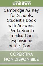 Cambridge A2 Key for Schools. Student's Book with Answers. Per la Scuola media. Con espansione online. Con Audio libro